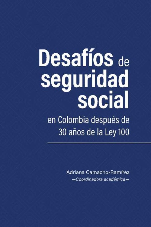Desaf?os de seguridad social en Colombia despu?s de 30 a?os de la Ley 100
