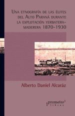 bw-una-etnografiacutea-de-las-eacutelites-del-alto-paranaacute-durante-la-explotacioacuten-yerbateramaderera-18701930-prometeo-9789878451893