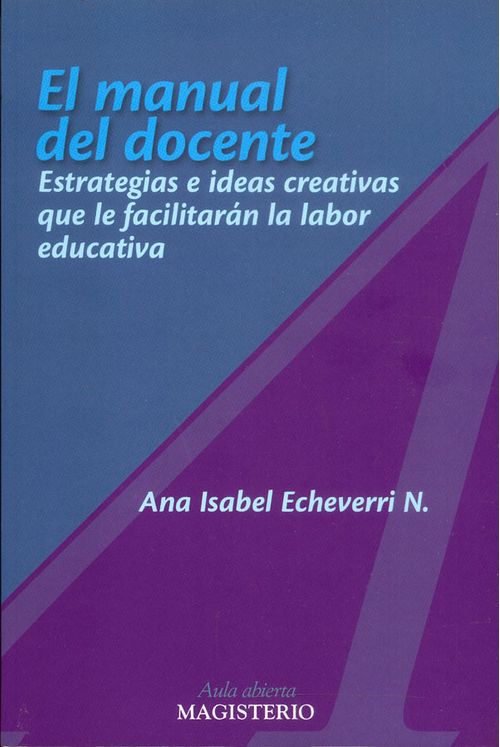 El manual del docente Estrategias e ideas creativas que le facilitarán la labor educativa