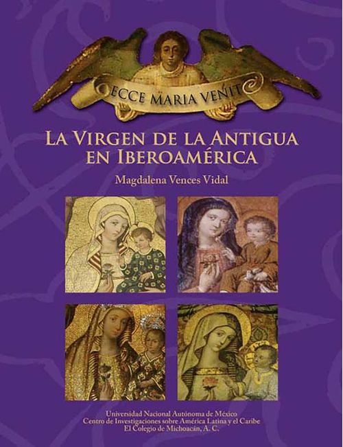 ECCE MARIA VENIT La Virgen de la Antigua en Iberoamérica