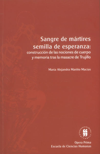 sangre-de-martires-semillas-de-esperanza-construccion-de-las-nociones-de-cuerpo-y-memoria-tras-la-masacre-de-trujillo-9789587381818-uros