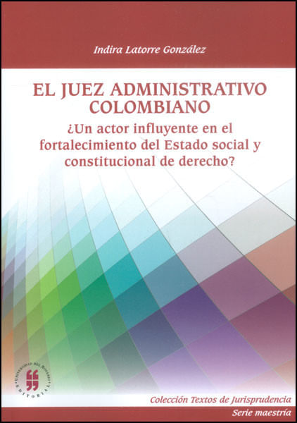 el-juez-administrativo-colombiano-un-actor-influyente-en-el-fortalecimiento-del-estado-social-y-constitucional-de-derecho-9789587385878-uros