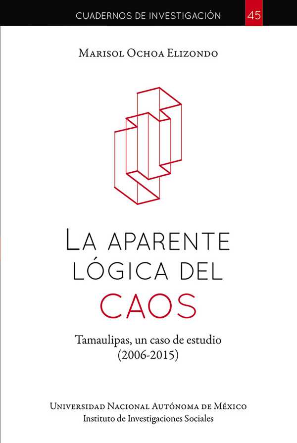 bw-la-aparente-loacutegica-del-caos-tamaulipas-un-caso-de-estudio-20062015-unam-instituto-de-investigaciones-sociales-9786073064613