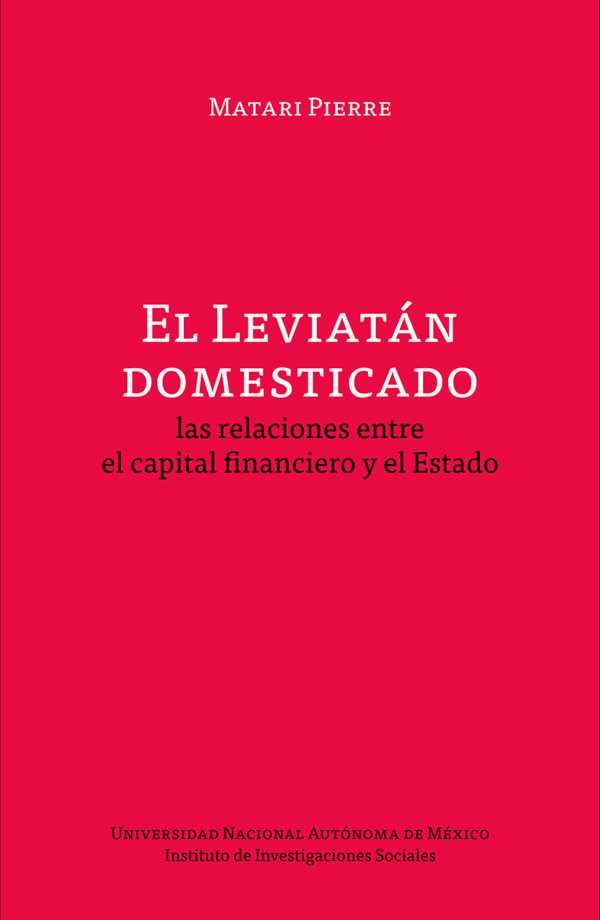 bw-el-leviataacuten-domesticado-las-relaciones-entre-el-capital-financiero-y-el-mercado-unam-instituto-de-investigaciones-sociales-9786073074094