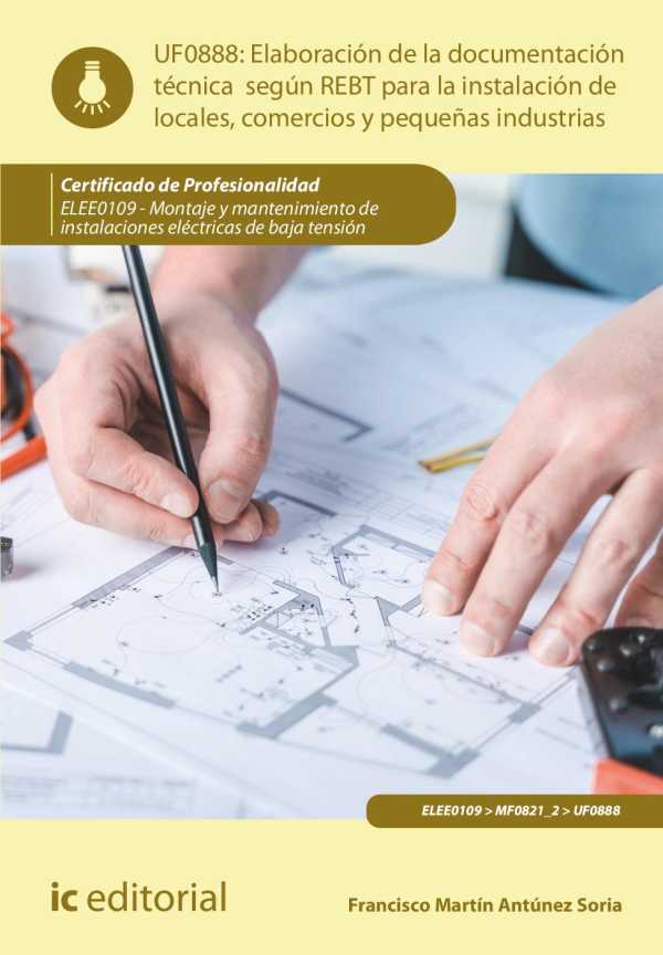 bw-elaboracioacuten-de-la-documentacioacuten-teacutecnica-seguacuten-el-rebt-para-la-instalacioacuten-de-locales-comercios-y-pequentildeas-industrias-elee0109-ic-editorial-9788411037549
