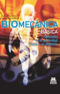 Biomecánica Básica. Aplicada A La Actividad Física Y El Deporte