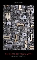 bw-the-press-freedom-myth-biteback-publishing-9781785905452