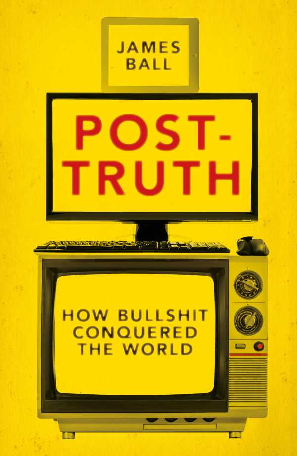bw-posttruth-biteback-publishing-9781785902505