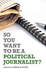 bw-so-you-want-to-be-a-political-journalist-biteback-publishing-9781849541541