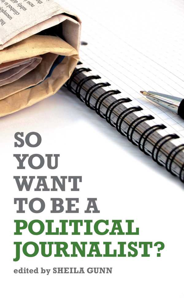 bw-so-you-want-to-be-a-political-journalist-biteback-publishing-9781849541541