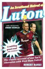 bw-an-irrational-hatred-of-luton-biteback-publishing-9781849542715