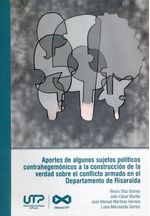 aportes-de-algunos-sujetos-politicos-contrahegemonicos-a-la-construccion-de-la-verdad-sobre-el-conflicto-armado-en-el-departamento-de-risaralda-9789587226300-utpe