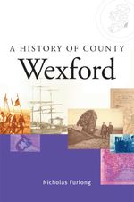 bw-a-history-of-county-wexford-gill-books-9780717165407