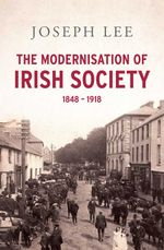 bw-the-modernisation-of-irish-society-1848-1918-gill-books-9780717160310