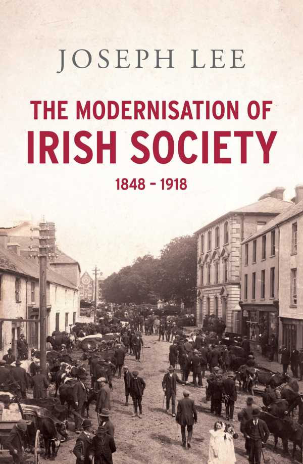 bw-the-modernisation-of-irish-society-1848-1918-gill-books-9780717160310