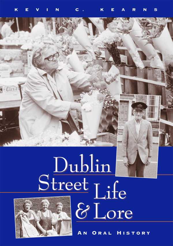 bw-dublin-street-life-and-lore-ndash-an-oral-history-of-dublins-streets-and-their-inhabitants-gill-books-9780717165681