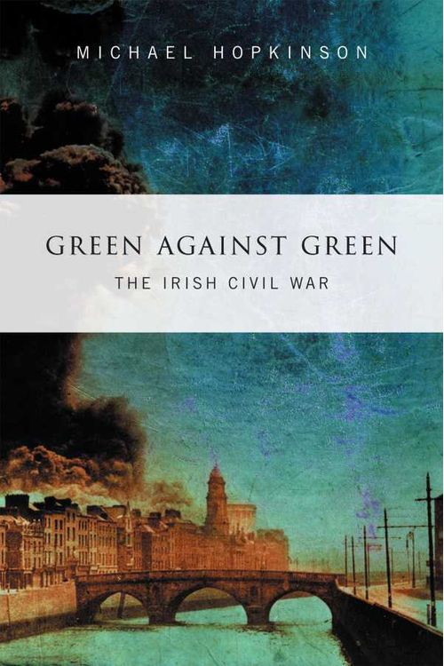 Green Against Green  The Irish Civil War