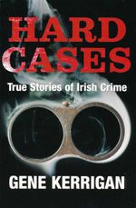 bw-hard-cases-ndash-true-stories-of-irish-crime-gill-books-9780717166596