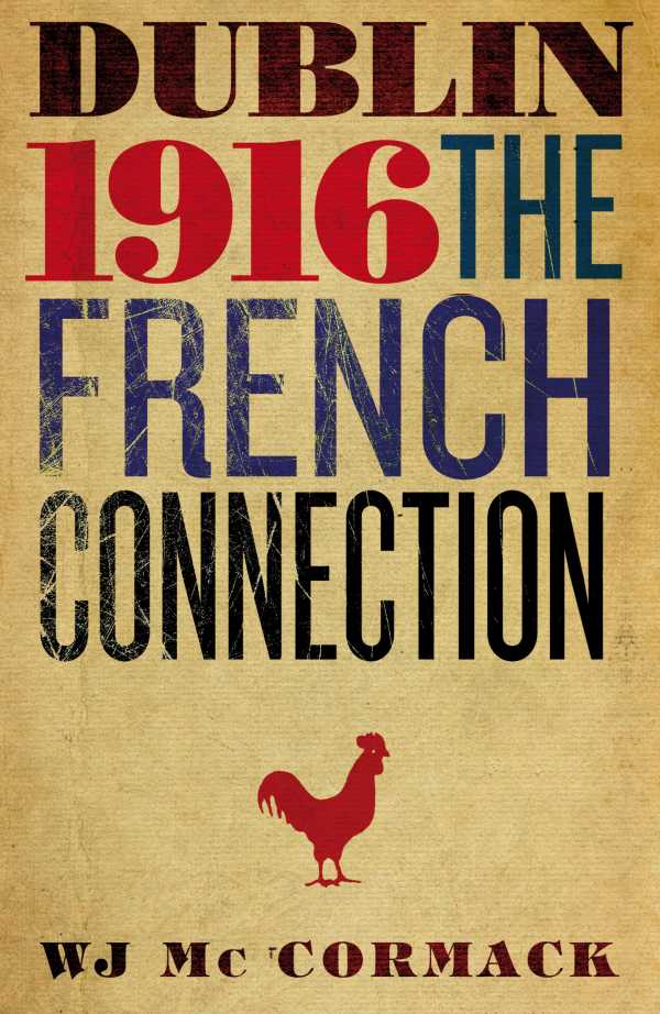 bw-dublin-easter-1916-the-french-connection-gill-books-9780717154135