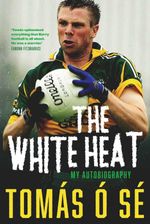bw-the-white-heat-ndash-my-autobiography-gill-books-9780717169320