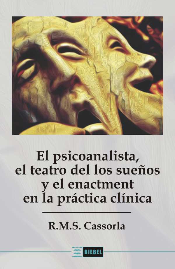 bw-el-psicoanalista-el-teatro-de-los-suentildeos-y-el-enactment-en-la-praacutectica-cliacutenica-ediciones-biebel-9789878362724