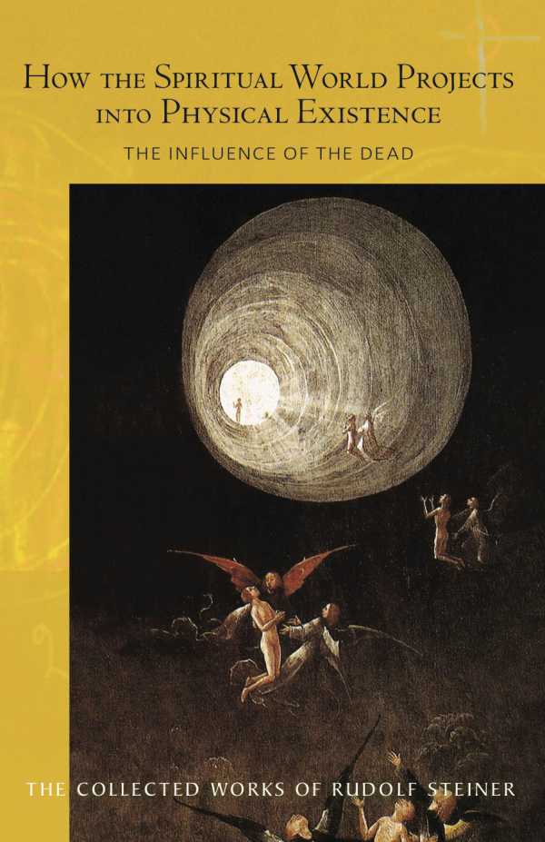 bw-how-the-spiritual-world-projects-into-physical-existence-rudolf-steiner-press-9781855844490