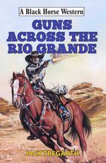 bw-guns-across-the-rio-grande-robert-hale-9780719821790