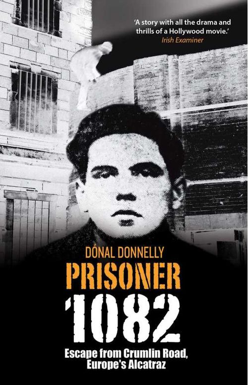 Prisoner 1082 Escape from Crumlin Road Prison Europes Alcatraz
