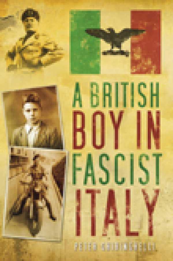 bw-a-british-boy-in-fascist-italy-the-history-press-9780752496771