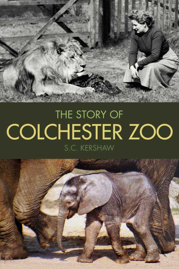 bw-the-story-of-colchester-zoo-the-history-press-9780752497211