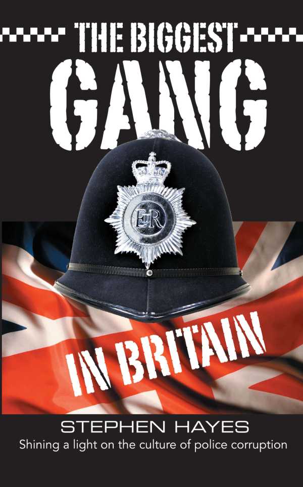 bw-the-biggest-gang-in-britain-shining-a-light-on-the-culture-of-police-corruption-grosvenor-house-publishing-9781781482025