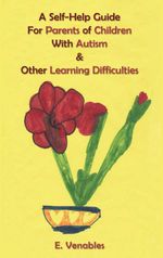 bw-a-selfhelp-guide-for-parents-of-children-with-autism-and-other-learning-difficulties-grosvenor-house-publishing-9781786230997
