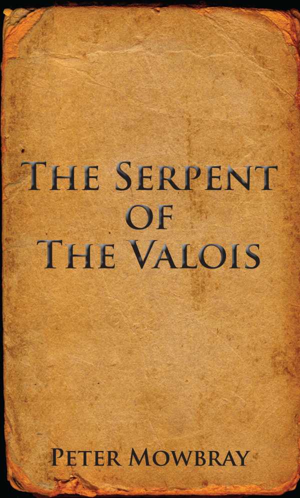 bw-the-serpent-of-the-valois-grosvenor-house-publishing-9781781481714