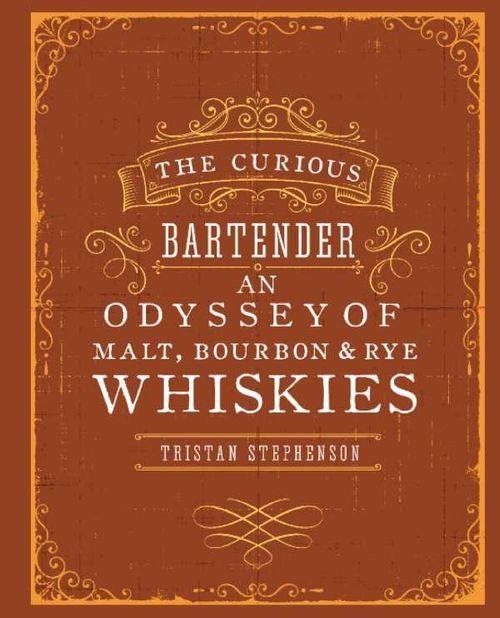 The Curious Bartender An Odyssey of Malt Bourbon Rye Whiskies