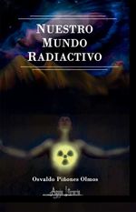 bw-nuestro-mundo-radiactivo-aguja-literaria-9789564090818