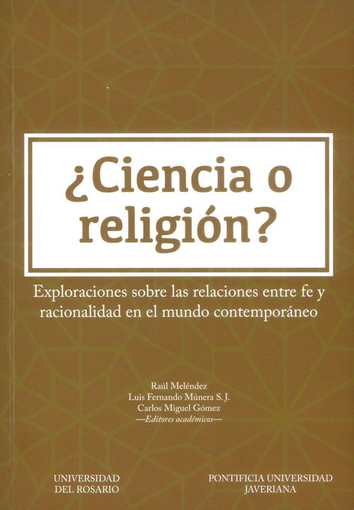 ¿Ciencia o religión? Exploraciones sobre las relaciones entre fe y racionalidad en el mundo contemporáneo