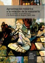 aproximacion-historica-a-la-relacion-de-la-masoneria-con-la-caridad-la-beneficencia-y-la-filantropia-en-bogota-1869-1886-9789587846171-uros