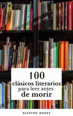 bw-100-claacutesicos-de-la-literatura-tesoros-literarios-atemporales-en-un-solo-libro-bluefire-books-9782380377651