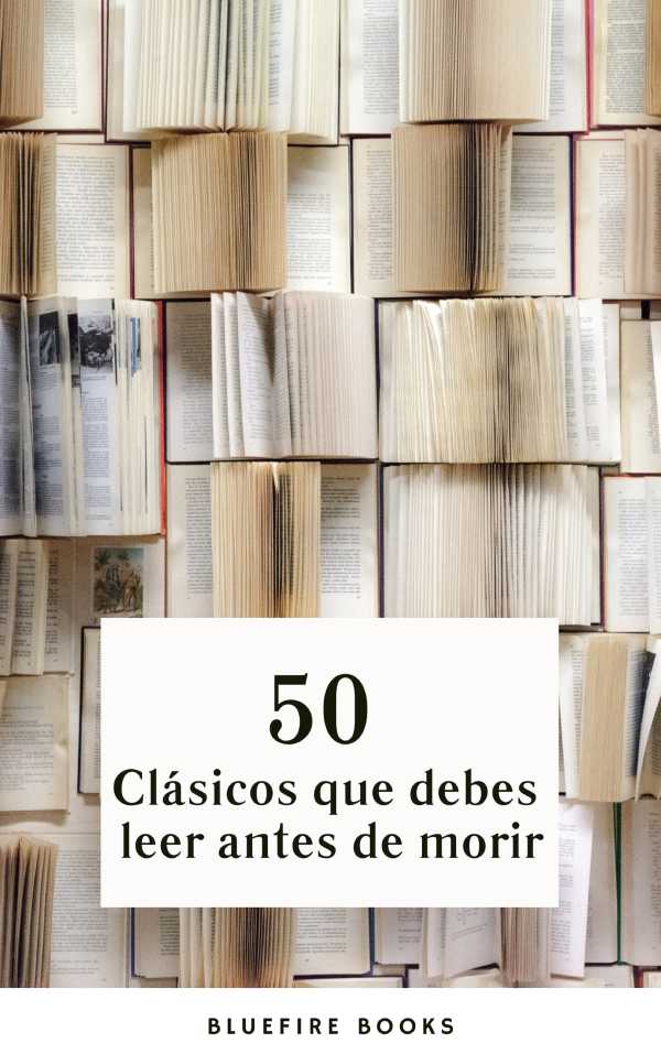 bw-50-claacutesicos-que-debes-leer-antes-de-morir-tu-pasaporte-a-los-tesoros-de-la-literatura-universal-bluefire-books-9782380377668