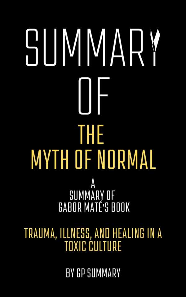 bw-summary-of-the-myth-of-normal-by-gabor-mateacute-trauma-illness-and-healing-in-a-toxic-culture-bookrix-9783755439349