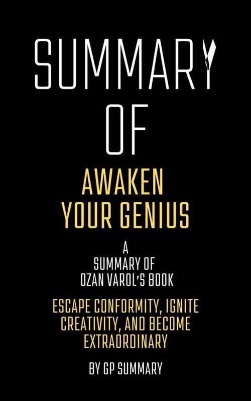 Summary of Awaken Your Genius by Ozan VarolEscape Conformity Ignite Creativity and Become Extraor