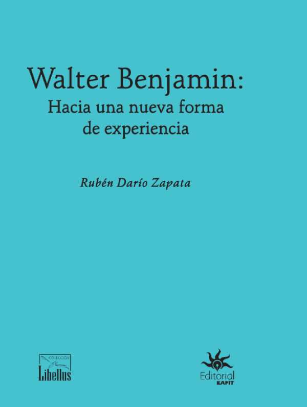 bw-walter-benjamin-hacia-una-nueva-forma-de-experiencia-u-eafit-9789587208276