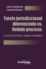bw-tutela-jurisdiccional-diferenciada-vs-debido-proceso-la-accioacuten-de-tutela-y-sujetos-vinculados-u-externado-de-colombia-9786287620490