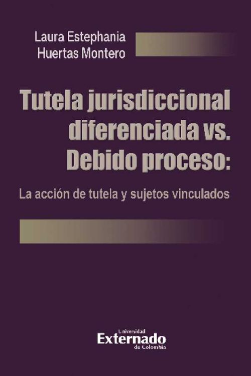 Tutela jurisdiccional diferenciada vs Debido proceso La acción de tutela y sujetos vinculados