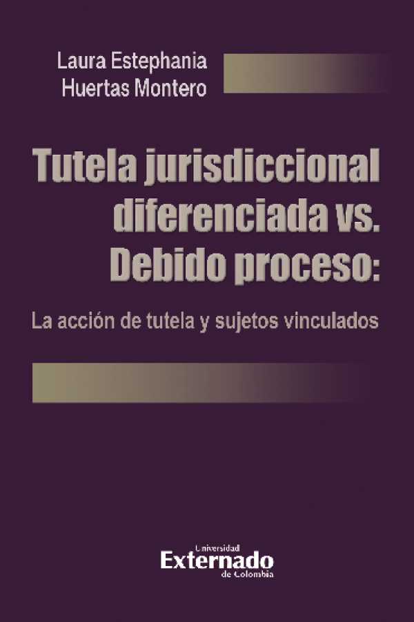 bw-tutela-jurisdiccional-diferenciada-vs-debido-proceso-la-accioacuten-de-tutela-y-sujetos-vinculados-u-externado-de-colombia-9786287620490