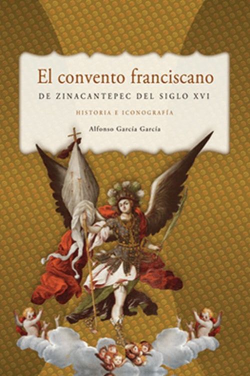 El convento franciscano de Zinacantepec del siglo XVI historia e iconografía
