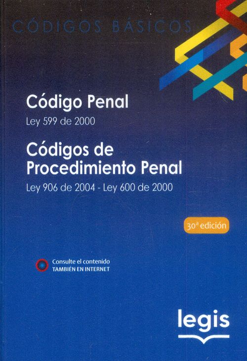 Código penal  Ley 599 de 2000 | Códigos de procedimiento penal  Ley 906 de 2004  Ley 600 de 2000