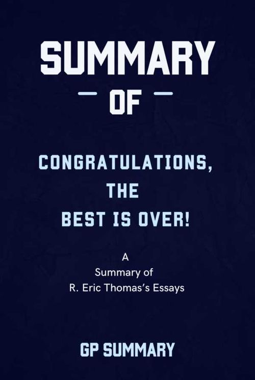Summary of Congratulations The Best Is Over! by R Eric Thomas
