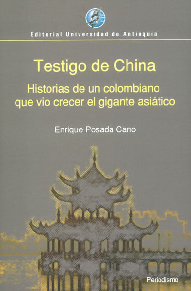 Testigo de China Historias de un colombiano que vio crecer el gigante asiático