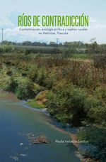 bw-riacuteos-de-contradiccioacuten-contaminacioacuten-ecologiacutea-poliacutetica-y-sujetos-rurales-en-natiacutevitas-tlaxcalanbsp-unam-instituto-de-investigaciones-antropolgicas-9786073074032